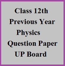 Class 12th Previous Year Physics Question Paper - UP Board