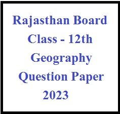 Rajasthan Board 12th Geography Question Paper 2023
