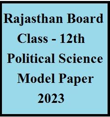 Rajasthan Board 12th Political Science Model Paper 2023