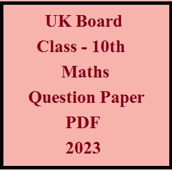 UK Board 10th Maths Question Paper PDF 2023