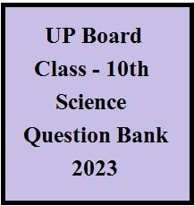 UP Board Class 10th Science Question Bank 2023