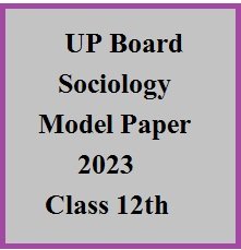 UP Board Sociology Model Paper 2023 - Class 12th