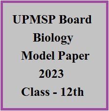 UPMSP Board Biology Model Paper 2023 - Class 12th 